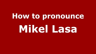 How to pronounce Mikel Lasa