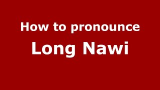 How to pronounce Long Nawi