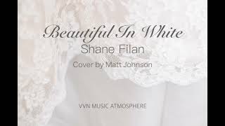 Beautiful In White - Shane Filan (Lyric Video) Cover by Matt Johnson