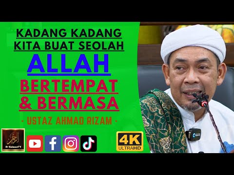 Ustaz Ahmad Rizam - KADANG KADANG KITA BUAT SEOLAH ALLAH BERTEMPAT & BERMASA