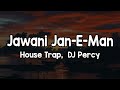 Jawani Jan E Man House Trap Lyrics DJ Percy Shikari Khud Yahan Shikar Ho Gaya