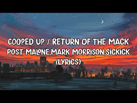 Cooped Up/Return Of The Mack - Post Malone, Mark Morrison, Sickick (Lyrics)