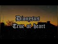 Dionysus "True At Heart"