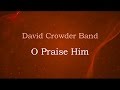 O Praise Him - David Crowder Band (lyrics on screen) HD