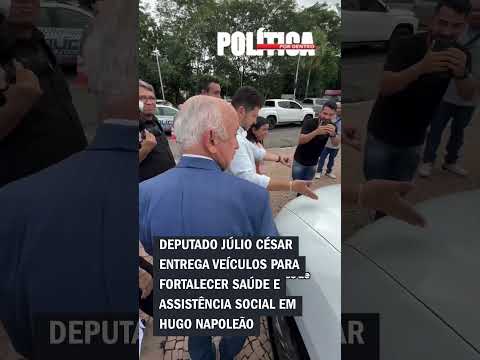 Deputado Júlio César entrega veículos para fortalecer saúde e assistência social em Hugo Napoleão