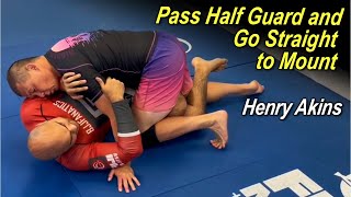 How to Pass Half Guard and Go Straight to Mount with Henry Akins