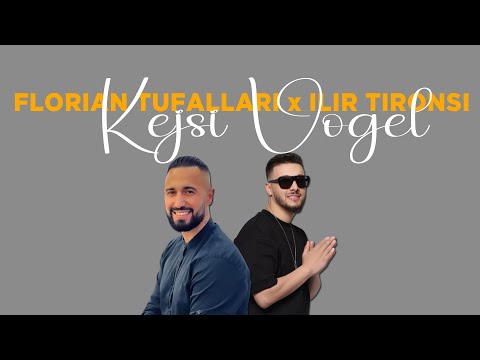 Florian Tufallari x Ilir Tironsi - Kejsi Vogel