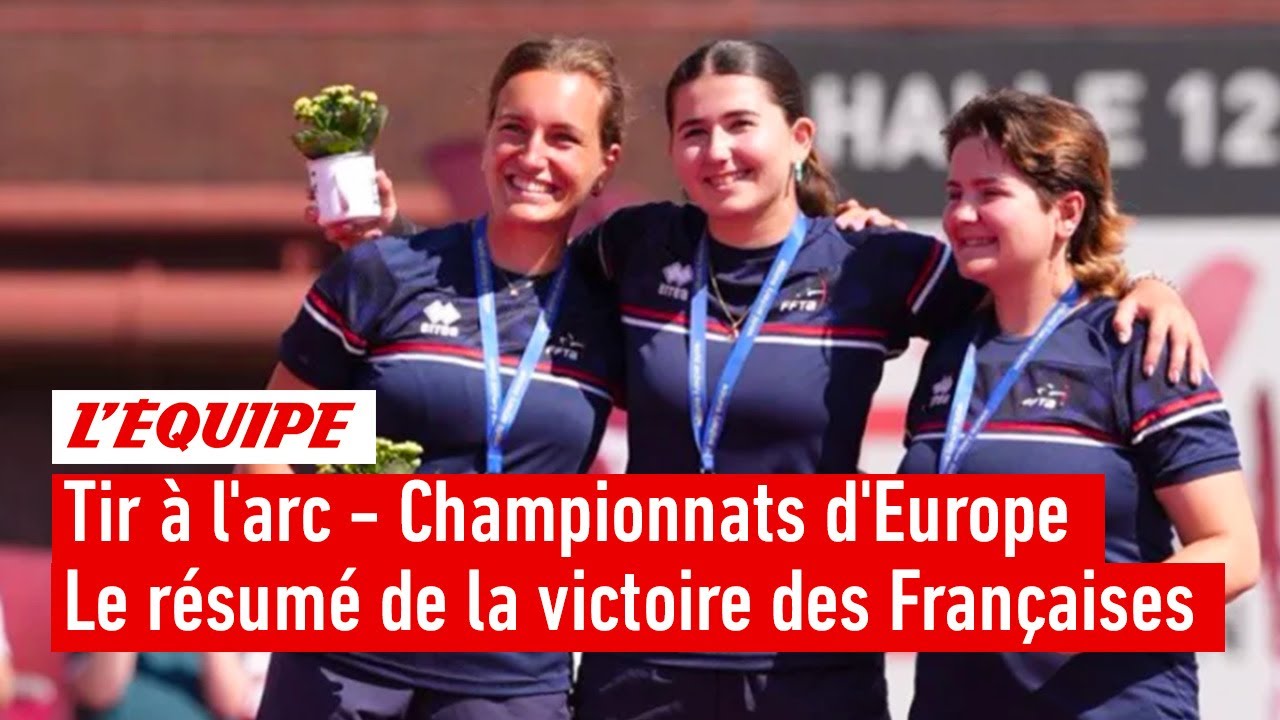 La victoire des Françaises par équipes - Tir à l'arc - Championnats d'Europe