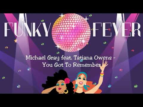Michael Gray feat. Tatiana Owens - You Got To Remember