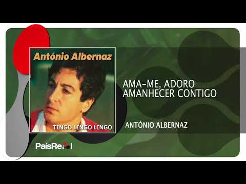 António Albernaz - Ama-me, Adoro Amanhecer Contigo