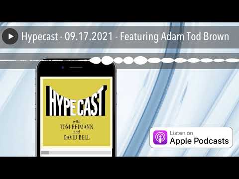 Hypecast - 09.17.2021 - Featuring Adam Tod Brown