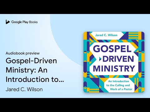 Gospel-Driven Ministry: An Introduction to the… by Jared C. Wilson · Audiobook preview