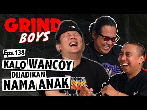 Grind Boys Eps.138 - Kalo Wancoy Dijadikan Nama Anak