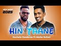 Hachalu Hundessa Ft Abebe Kefeni Hin Taane New Ethiopian Oromo Music 2025