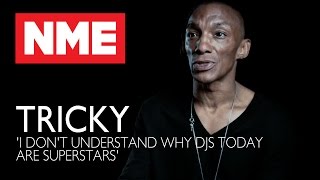 Tricky: &#39;I Don&#39;t Understand Why DJs Today Are Superstars&#39;