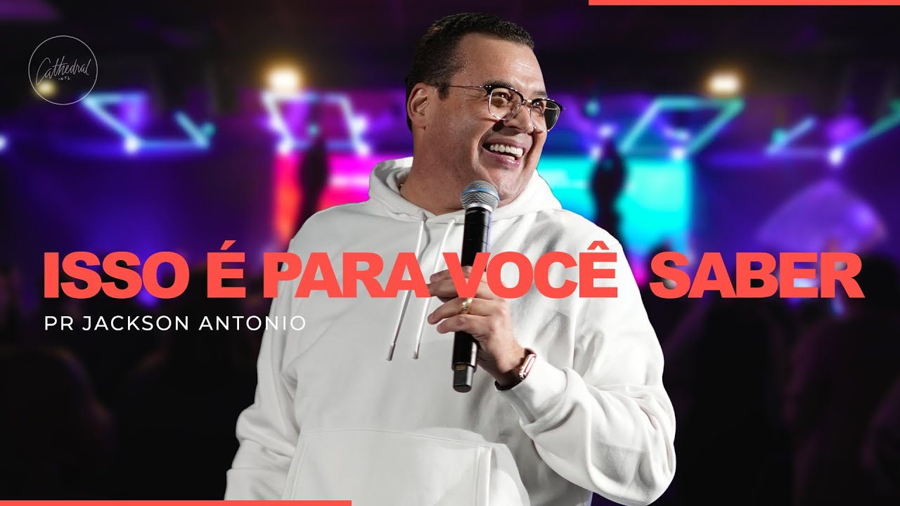Isso é para você  saber | Pr Jackson Antonio | Cathedral International