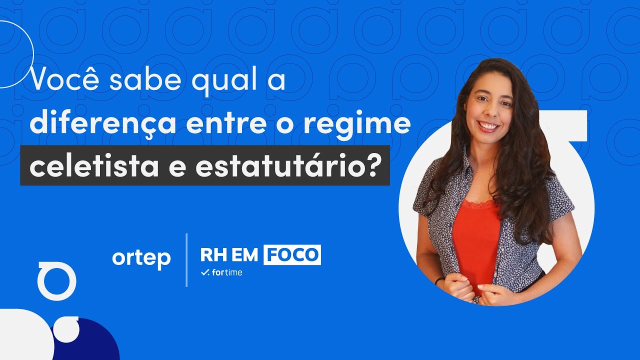 Regime Celetista e Regime Estatutário: diferenças que quase ninguém sabe | RH em foco #81
