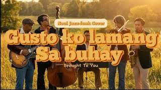 Gusto ko lamang sa buhay (Motown Soul Jazz-Funk Cover) - Brought To You