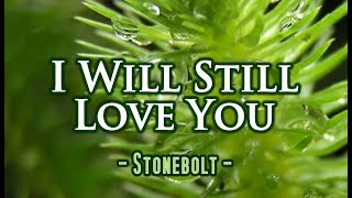 I Will Still Love You - Stonebolt (KARAOKE)