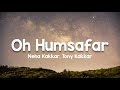 Oh Humsafar Lyrics Neha Kakkar Tony Kakkar Manoj Muntashir Himansh Kohli