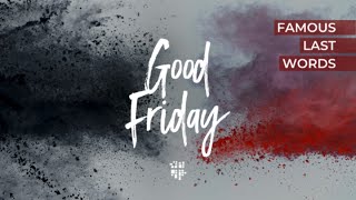 Holy Week 2023: Good Friday 7:30PM Worship: "Famous Last Words"