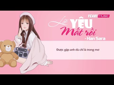 HAN SARA | LỠ YÊU MẤT RỒI  | LYRIC VIDEO