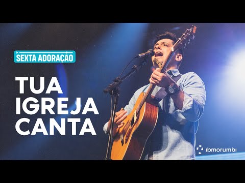 Tua Igreja Canta - Adoração IBMorumbi | Israel Salazar