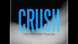 The Pattern Traced - Crush