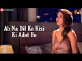 Ab Na Phir Se WhatsApp Status Ab Na Dil Ko Kisi Adat Ho Status Hacked Hina Khan Vikram Bhatt Amjad