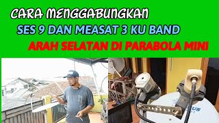 Download lagu CARA MENGGABUNGKAN SES 9 DAN MEASAT 3 KU BAND ARAH SELATAN DI PARABOLA MINI 45CM mp3