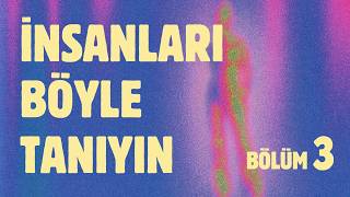 İnsanları Tanıma Rehberi 3: Maddeler, Değişim, Saygı