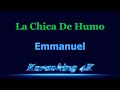 Emmanuel  La Chica De Humo  Karaoke 4K