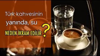 TÜRK KAHVESİNİN YANINDA VERİLEN SUYUN HİÇ BİLMEDİĞİNİZ ŞAŞIRTICI NEDENİ
