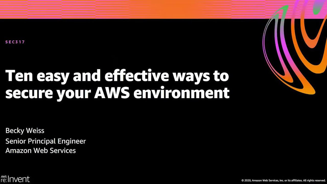 AWS re:Invent 2020: Ten easy and effective ways to secure your AWS environment