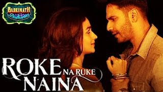 Roke Na Ruke Naina Video Song | Arijit Singh | Varun, Alia | Amaal Mallik&quot;Badrinath Ki Dulhania&quot;