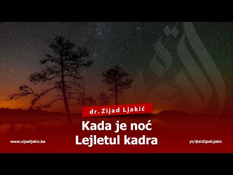 KADA JE NOĆ LEJLETUL KADRA - dr. Zijad Ljakić