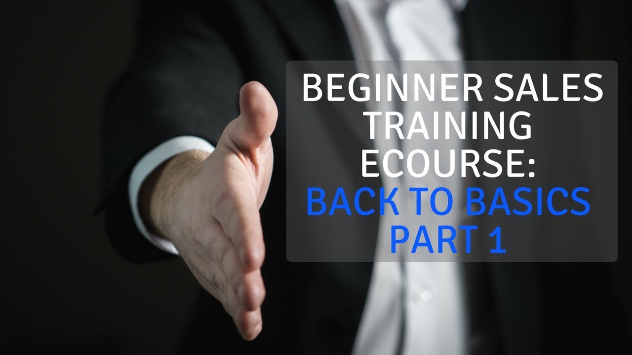 Beginner Sales Training eCourse: Back to Basics Part 1