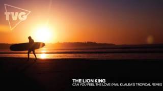 The Lion King - Can You Feel The Love (Mau Kilauea&#39;s Tropical Remix)