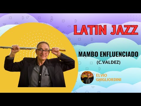 "Mambo Influenciado" (C.Valdez) By Elvio Ghigliordini (Jazz Flute)