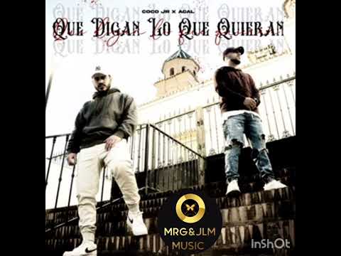 COCO JR  X ACAL - ( QUE DIGAN LO QUE QUIERAN)