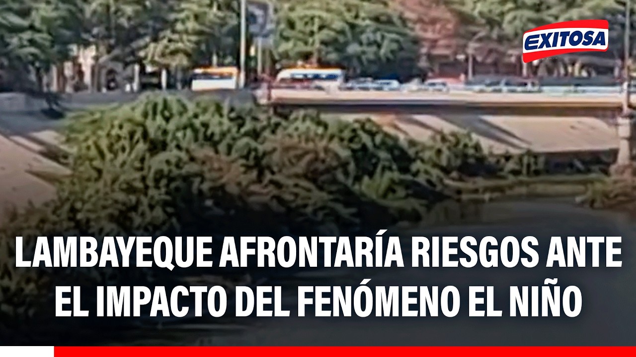 🔴🔵 Lambayeque afrontaría riesgos ante el impacto del fenómeno El Niño