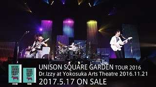 「UNISON SQUARE GARDEN TOUR 2016 Dr.Izzy at Yokosuka Arts Theatre 2016.11.21」トレイラー