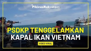 Viral, Video PSDKP Tembak Kapal Ikan Vietnam yang Diduga Melakukan Illegal Fishing sampai Tenggelam