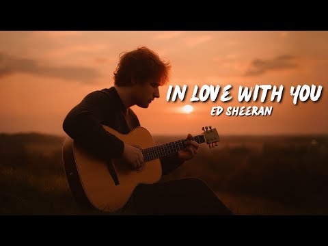Ed Sheeran - In Love With You | Perfect Romantic New Music Lyrics