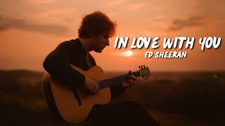 Ed Sheeran - In Love With You | Perfect Romantic New Music Lyrics