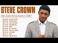 Best Steve Crown Gospel Music 2023 Playlist Greatest Steve Crown Gospel Songs 2023