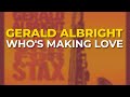 Gerald Albright - Who's Making Love (Official Audio)