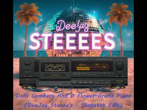 Dolls Combers And D Flower - Grand Piano (DeeJay Steeee's -  Shakatak Edit)