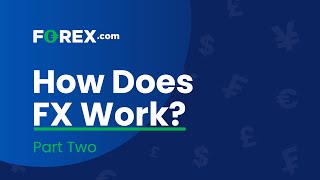 How does Foreign Exchange (FX or forex) work? Part Two