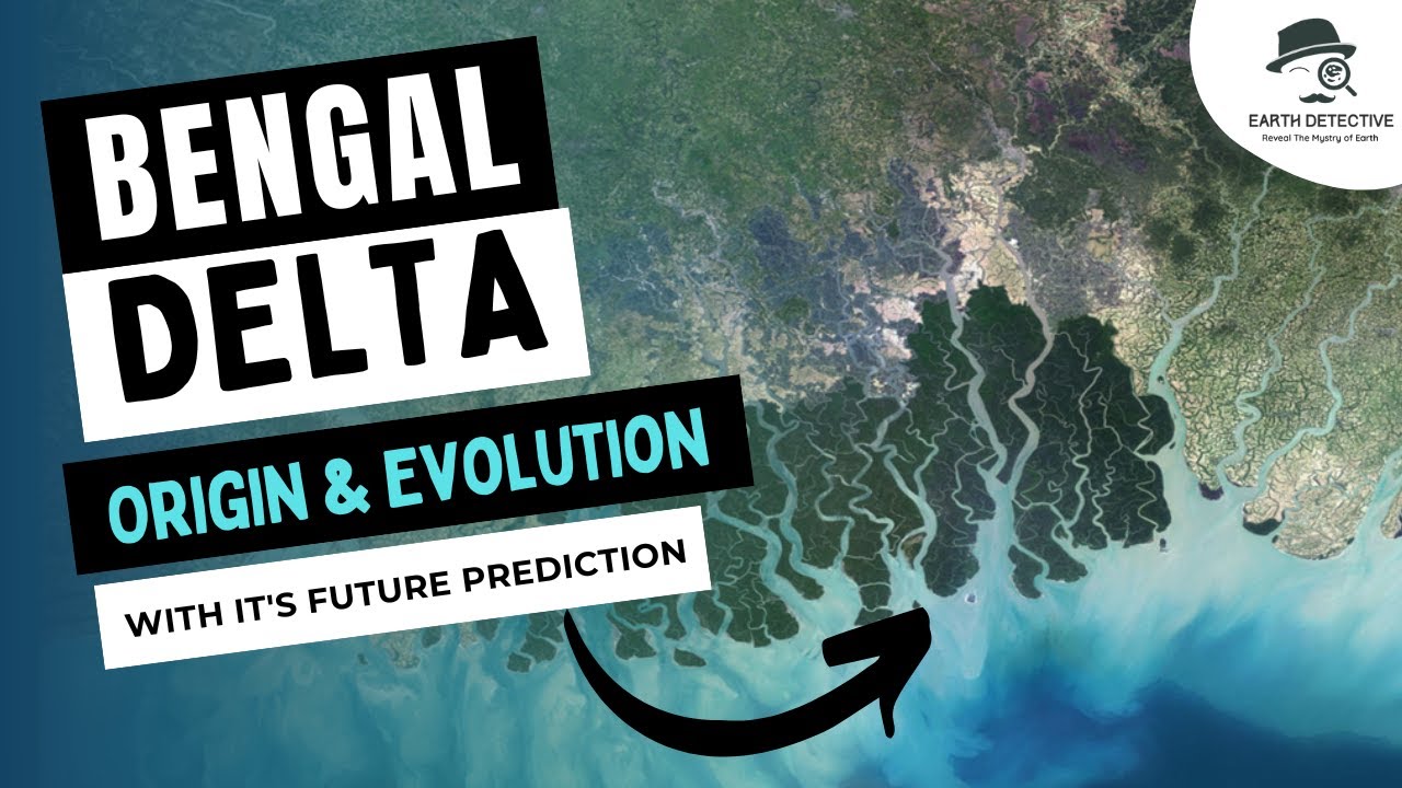 Bengal Delta | Origin & Evolution over Geologic Time| Tectonic, Sedimentation phases in Bengal Basin